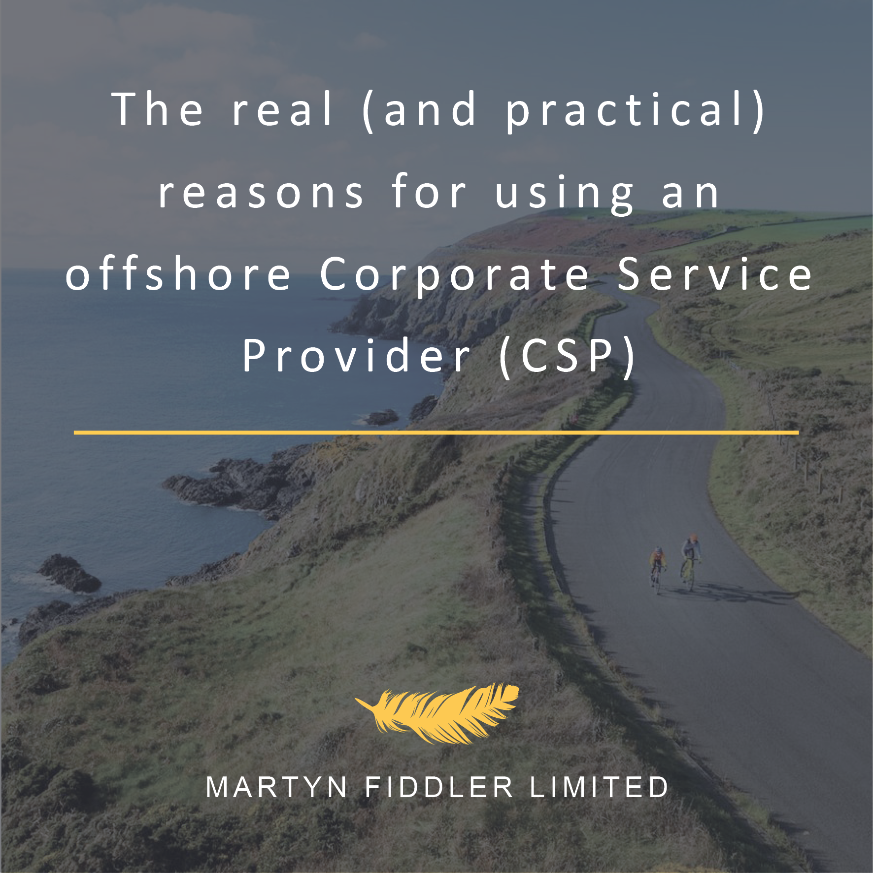 The real (and practical) reasons for using an offshore Corporate Service Provider (CSP)